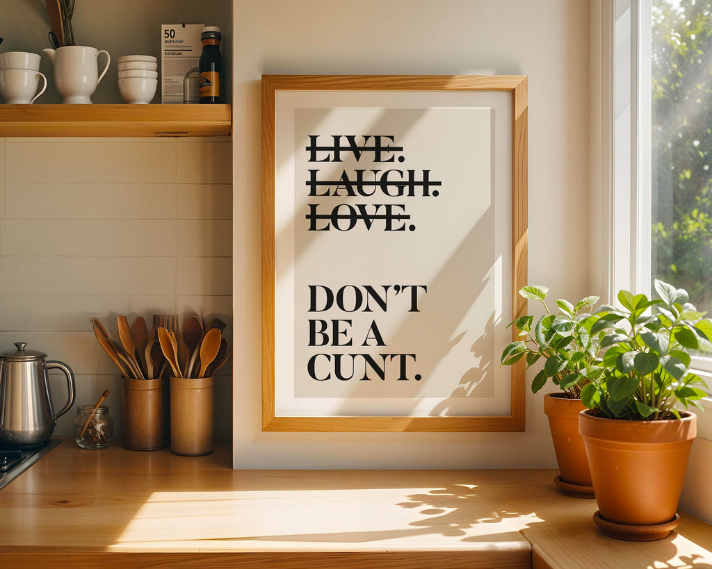 Live Laugh Love Dont Be a Cunt Print