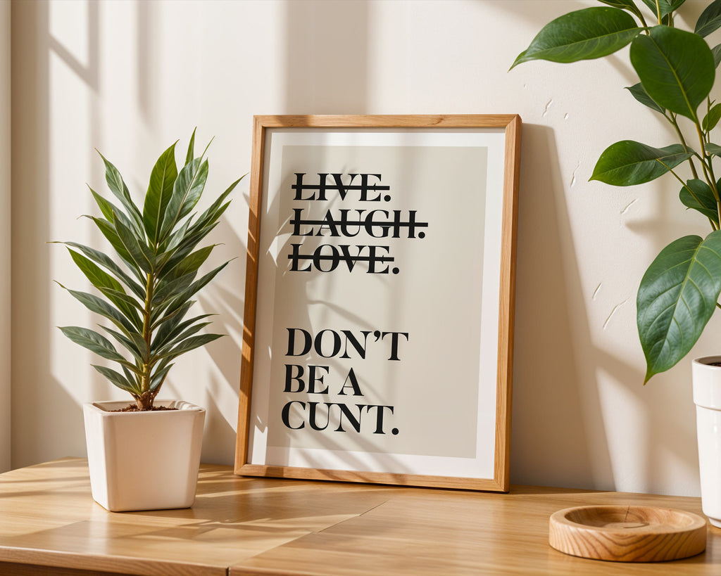 Live Laugh Love Dont Be a Cunt Print