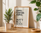 Live Laugh Love Dont Be a Cunt Print