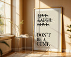 Live Laugh Love Dont Be a Cunt Print