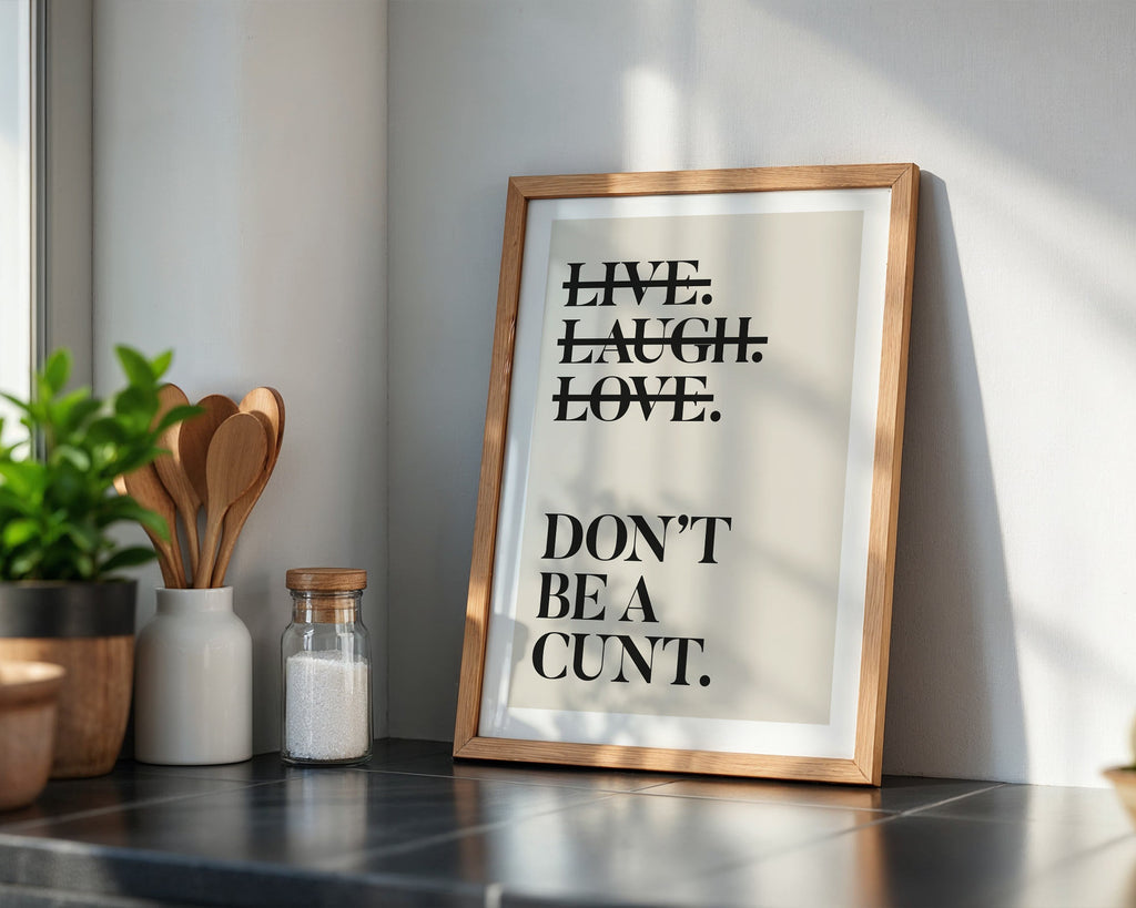 Live Laugh Love Dont Be a Cunt Print