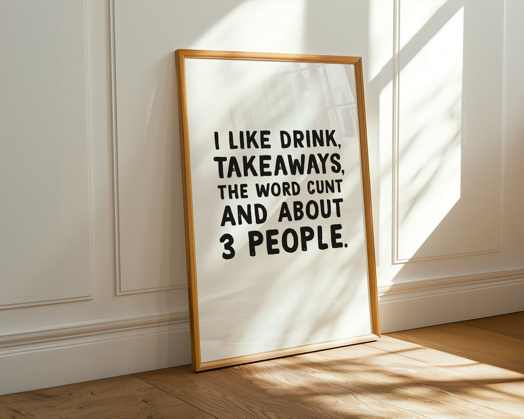 I like drink, takeaways and the word cunt and about three people wall art print