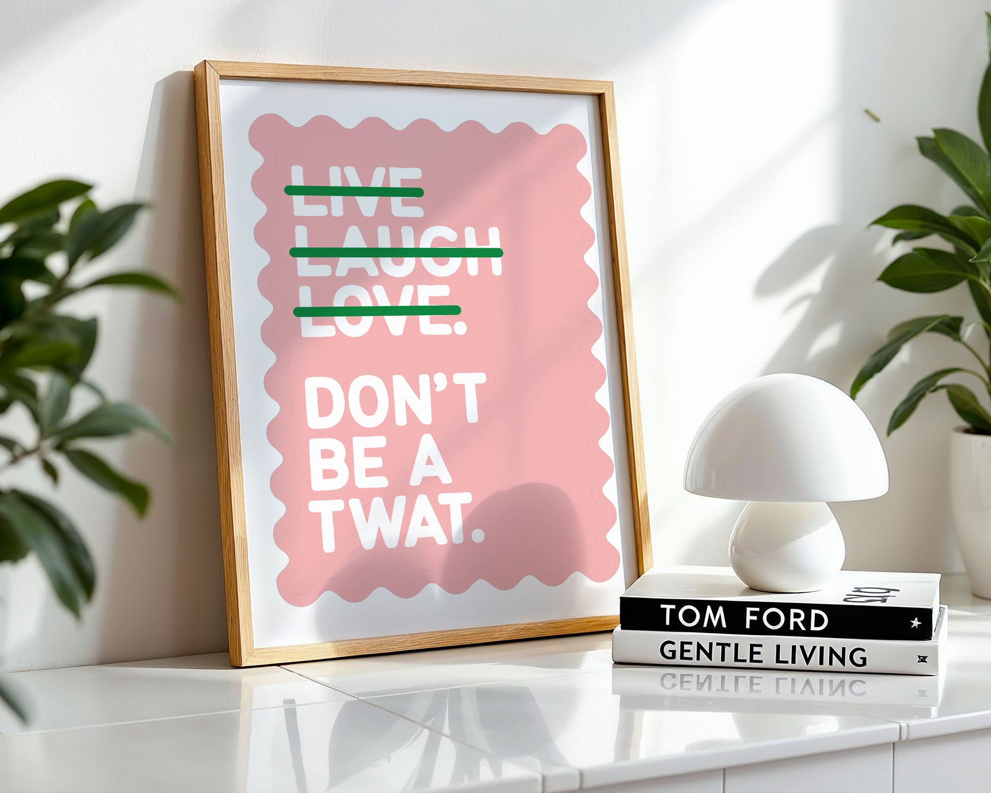 Live Laugh Love Don't Be a Twat Print